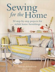 Sewing for the Home: 50 Step-by-Step Projects for Stylish Home Furnishings цена и информация | Книги об искусстве | kaup24.ee