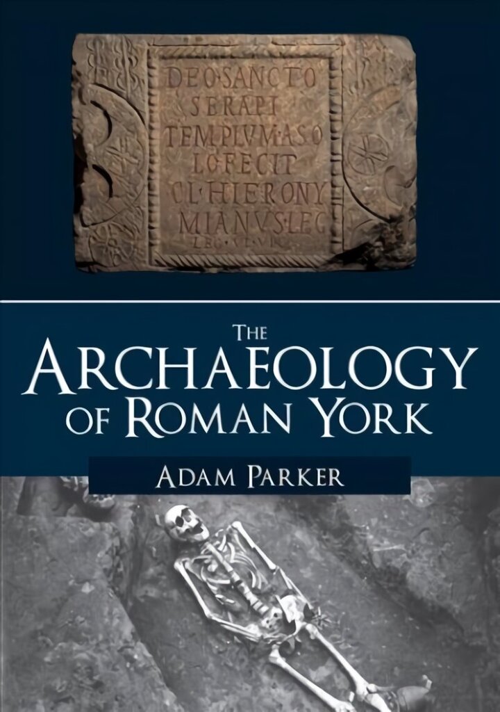 Archaeology of Roman York hind ja info | Ajalooraamatud | kaup24.ee