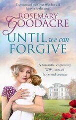 Until We Can Forgive: A romantic, engrossing WWI saga of hope and courage цена и информация | Фантастика, фэнтези | kaup24.ee