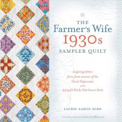 Farmer's Wife 1930s Sampler Quilt: Inspiring Letters from Farm Women of the Great Depression and 99 Quilt Blocks That Honor Them hind ja info | Tervislik eluviis ja toitumine | kaup24.ee