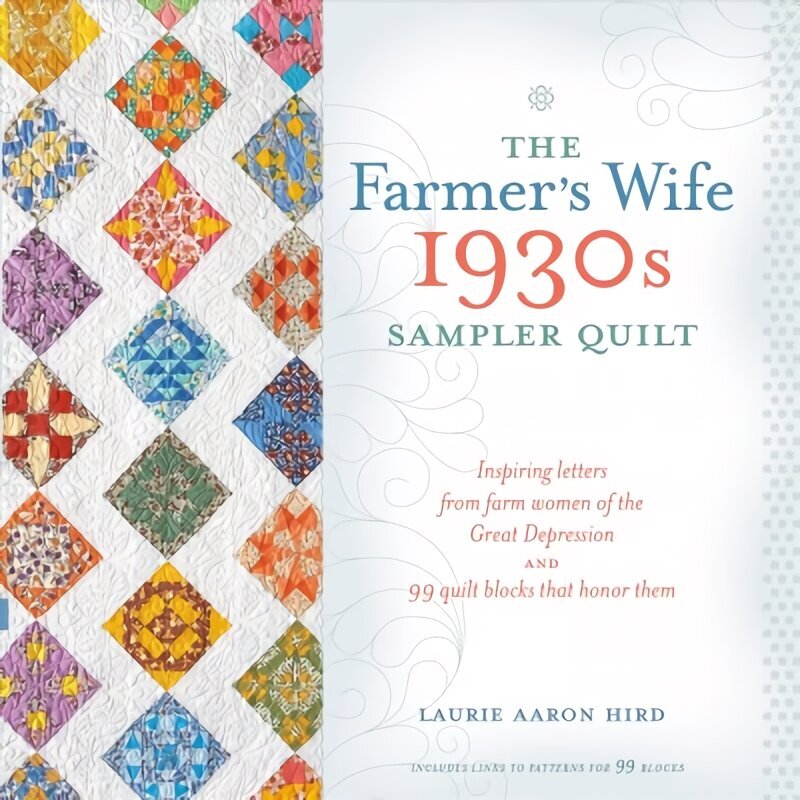 Farmer's Wife 1930s Sampler Quilt: Inspiring Letters from Farm Women of the Great Depression and 99 Quilt Blocks That Honor Them цена и информация | Tervislik eluviis ja toitumine | kaup24.ee