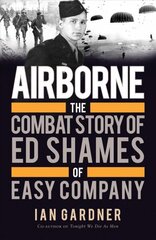 Airborne: The Combat Story of Ed Shames of Easy Company hind ja info | Ajalooraamatud | kaup24.ee