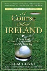 Course Called Ireland: A Long Walk in Search of a Country, a Pint, and the Next Tee цена и информация | Книги о питании и здоровом образе жизни | kaup24.ee