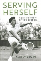 Serving Herself: The Life and Times of Althea Gibson hind ja info | Tervislik eluviis ja toitumine | kaup24.ee