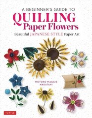 Beginner's Guide to Quilling Paper Flowers: Beautiful Japanese-Style Paper Art hind ja info | Tervislik eluviis ja toitumine | kaup24.ee