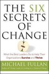 Six Secrets of Change: What the Best Leaders Do to Help Their Organizations Survive and Thrive цена и информация | Книги по экономике | kaup24.ee