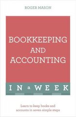 Bookkeeping And Accounting In A Week: Learn To Keep Books And Accounts In Seven Simple Steps цена и информация | Книги по экономике | kaup24.ee