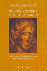 Rudolf Steiner's Sculptural Group: A Revelation of the Spiritual Purpose of Humanity and the Earth цена и информация | Духовная литература | kaup24.ee