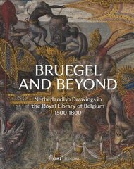 Bruegel and Beyond: Netherlandish Drawings in the Royal Library of Belgium, 1500-1800 цена и информация | Книги об искусстве | kaup24.ee