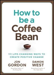 How to be a Coffee Bean - 111 Life-Changing Ways to Create Positive Change: Proven Principles and Practices to Be a Better You hind ja info | Majandusalased raamatud | kaup24.ee