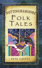 Nottinghamshire Folk Tales hind ja info | Muinasjutud | kaup24.ee