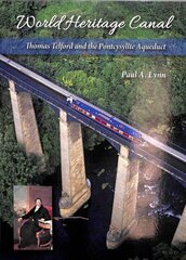 World Heritage Canal: Thomas Telford and the Pontcysyllte Aqueduct цена и информация | Путеводители, путешествия | kaup24.ee