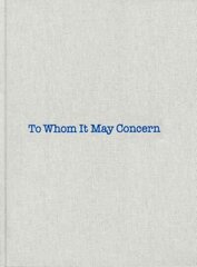 To Whom It May Concern: To Whom it May Concern Revised ed. цена и информация | Книги об искусстве | kaup24.ee