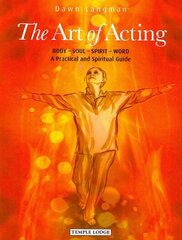 Art of Acting: Body - Soul - Spirit - Word: A Practical and Spiritual Guide цена и информация | Духовная литература | kaup24.ee