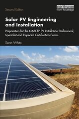 Solar PV Engineering and Installation: Preparation for the NABCEP PV Installation Professional, Specialist and Inspector Certification Exams 2nd edition цена и информация | Книги по социальным наукам | kaup24.ee