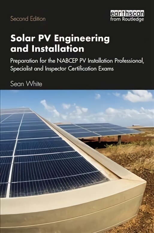 Solar PV Engineering and Installation: Preparation for the NABCEP PV Installation Professional, Specialist and Inspector Certification Exams 2nd edition цена и информация | Ühiskonnateemalised raamatud | kaup24.ee