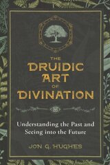 Druidic Art of Divination: Understanding the Past and Seeing into the Future цена и информация | Духовная литература | kaup24.ee