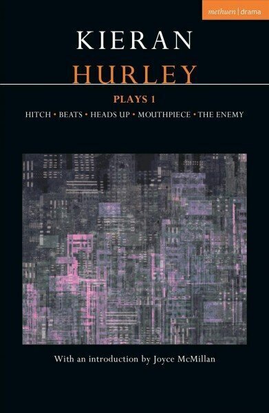 Kieran Hurley Plays 1: Hitch; Beats; Heads Up; Mouthpiece; The Enemy hind ja info | Lühijutud, novellid | kaup24.ee