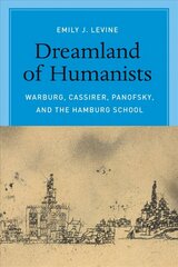 Dreamland of Humanists - Warburg, Cassirer, Panofsky, and the Hamburg School: Warburg, Cassirer, Panofsky, and the Hamburg School hind ja info | Ajalooraamatud | kaup24.ee