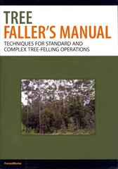 Tree Faller's Manual: Techniques for Standard and Complex Tree Felling Operations hind ja info | Ühiskonnateemalised raamatud | kaup24.ee