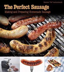 Perfect Sausage: Making and Preparing Homemade Sausage: Making and Preparing Homemade Sausage hind ja info | Retseptiraamatud | kaup24.ee