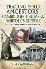 Tracing Your Ancestors: Cambridgeshire, Essex, Norfolk and Suffolk: A Guide For Family Historians цена и информация | Книги о питании и здоровом образе жизни | kaup24.ee