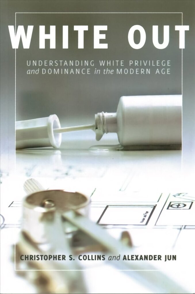 White Out: Understanding White Privilege and Dominance in the Modern Age New edition hind ja info | Ühiskonnateemalised raamatud | kaup24.ee