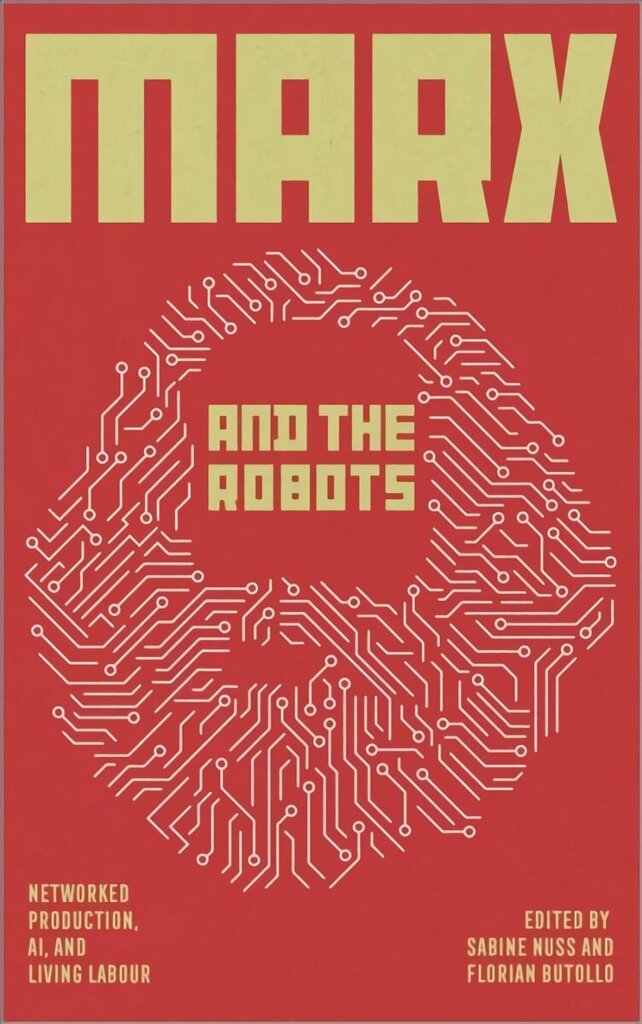 Marx and the Robots: Networked Production, AI and Human Labour цена и информация | Ühiskonnateemalised raamatud | kaup24.ee