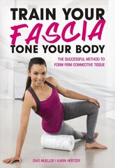 Train Your Fascia Tone Your Body: The Successful Method to Form Firm Connective Tissue цена и информация | Самоучители | kaup24.ee