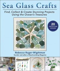 Sea Glass Crafts: Find, Collect & Create Stunning Projects Using the Ocean's Treasures hind ja info | Tervislik eluviis ja toitumine | kaup24.ee