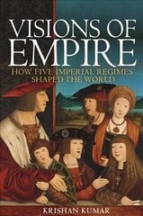 Visions of Empire: How Five Imperial Regimes Shaped the World hind ja info | Ajalooraamatud | kaup24.ee