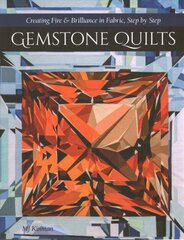 Gemstone Quilts: Creating Fire & Brilliance in Fabric, Step by Step цена и информация | Энциклопедии, справочники | kaup24.ee