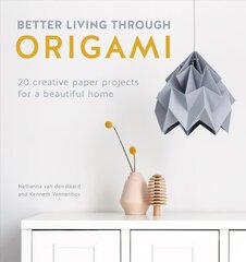 Better Living Through Origami: 20 creative paper projects for a beautiful home hind ja info | Kunstiraamatud | kaup24.ee