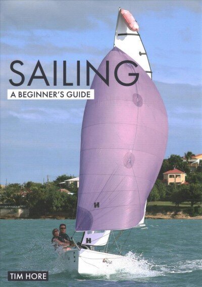 Sailing: A Beginner's Guide: The Simplest Way to Learn to Sail цена и информация | Entsüklopeediad, teatmeteosed | kaup24.ee