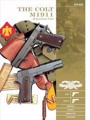 Colt M1911 .45 Automatic Pistol: M1911, M1911A1, Markings, Variants, Ammunition, Accessories hind ja info | Ajalooraamatud | kaup24.ee