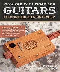 Obsession With Cigar Box Guitars: Over 120 hand-built guitars from the masters, 2nd edition 2nd ed. цена и информация | Книги об искусстве | kaup24.ee