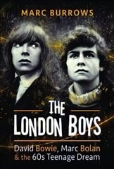 London Boys: David Bowie, Marc Bolan and the 60s Teenage Dream цена и информация | Исторические книги | kaup24.ee