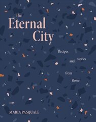 Eternal City: Recipes plus stories from Rome hind ja info | Retseptiraamatud  | kaup24.ee
