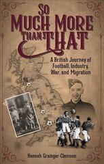 So Much More Than That: A British Journey of Football, Industry, War and Migration hind ja info | Tervislik eluviis ja toitumine | kaup24.ee