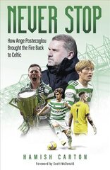 Never Stop: How Ange Postecoglou Brought the Fire Back to Celtic hind ja info | Tervislik eluviis ja toitumine | kaup24.ee