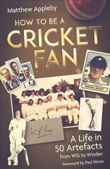 How to be a Cricket Fan: A Life in 50 Artefacts from WG to Wisden цена и информация | Книги о питании и здоровом образе жизни | kaup24.ee