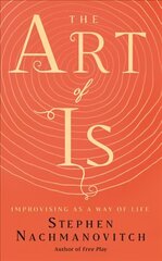 Art of Is: Improvising as a Way of Life hind ja info | Eneseabiraamatud | kaup24.ee