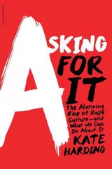 Asking for It: The Alarming Rise of Rape Culture and What We Can Do about It hind ja info | Ühiskonnateemalised raamatud | kaup24.ee