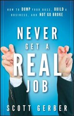 Never Get a Real Job - How to Dump Your Boss, Build a Business, and Not Go Broke: How to Dump Your Boss, Build a Business and Not Go Broke hind ja info | Eneseabiraamatud | kaup24.ee