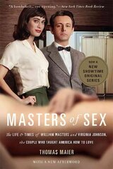 Masters of Sex (Media tie-in): The Life and Times of William Masters and Virginia Johnson, the Couple Who Taught America How to Love Media tie-in цена и информация | Биографии, автобиогафии, мемуары | kaup24.ee