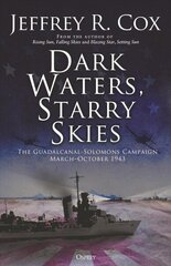 Dark Waters, Starry Skies: The Guadalcanal-Solomons Campaign, March-October 1943 hind ja info | Ajalooraamatud | kaup24.ee