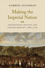 Making the Imperial Nation: Colonization, Politics, and English Identity, 1660-1700 hind ja info | Ajalooraamatud | kaup24.ee