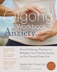 Qigong Workbook for Anxiety: Powerful Energy Practices to Rebalance Your Nervous System and Free Yourself from Fear hind ja info | Eneseabiraamatud | kaup24.ee