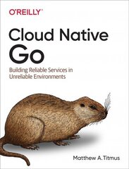 Cloud Native Go: Building Reliable Services in Unreliable Environments цена и информация | Книги по экономике | kaup24.ee