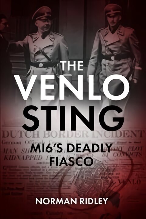 Venlo Sting: Mi6'S Deadly Fiasco цена и информация | Ajalooraamatud | kaup24.ee